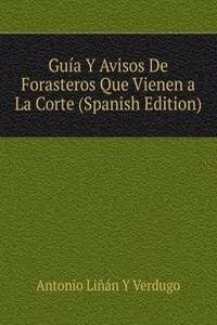 Guia Y Avisos De Forasteros Que Vienen a La Corte (Spanish Edition)