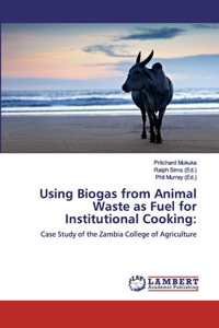 Using Biogas from Animal Waste as Fuel for Institutional Cooking