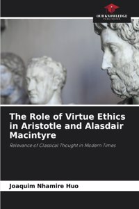 Role of Virtue Ethics in Aristotle and Alasdair Macintyre