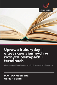 Uprawa kukurydzy i orzeszków ziemnych w różnych odstępach i terminach