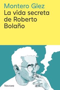 La vida secreta de Roberto Bolano