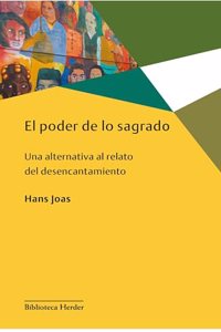 El poder de lo sagrado: Una alternativa al relato del desencantamiento