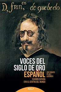 Voces del Siglo de Oro espanol: Cuando Espana era el centro del mundo