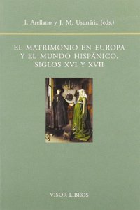 El Matrimonio En Europa y El Mundo Hispanico: Siglos XVI y XVII
