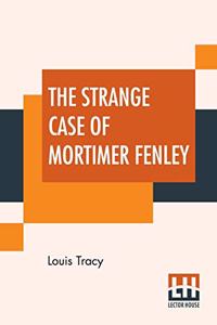 The Strange Case Of Mortimer Fenley