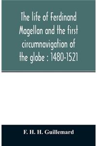 The life of Ferdinand Magellan and the first circumnavigation of the globe