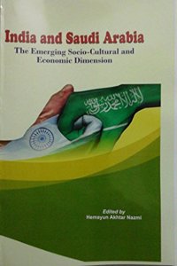 India And Saudi Arabia:: The Emerging Socio-Cultural And Economic Dimension