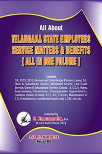 All About: Telangana State Employes Service Matters & Benefits [All in One Volume]