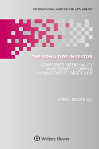 The Bona Fide Investor: Corporate Nationality and Treaty Shopping in Investment Treaty Law