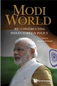 Modi and the World: (Re) Constructing Indian Foreign Policy