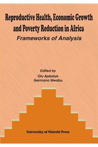 Reproductive Health, Economic Growth and Poverty Reduction in Africa. Frameworks of Analysis
