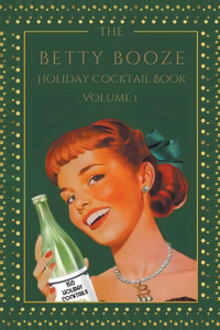 Betty Booze Holiday Cocktail Book, Volume 1