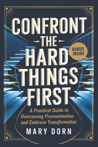 Confront The Hard The Hard Things First