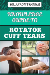Knowledge Guide to Rotator Cuff Tears