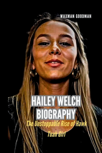 Hailey Welch Biography