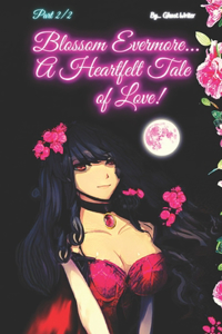 Blossom Evermore... A Heartfelt Tale of Love! (Part 2/2)