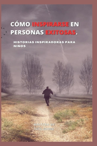 Cómo Inspirarse En Personas Exitosas.