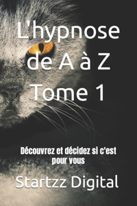 L'hypnose de A à Z Tome 1