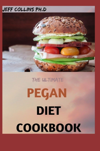 The Ultimate PEGAN DIET COOKBOOK