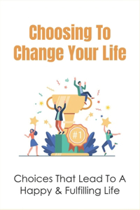 Choosing To Change Your Life