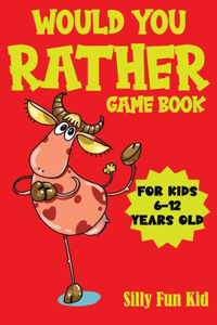 Would You Rather Game Book for Kids 6-12 Years Old