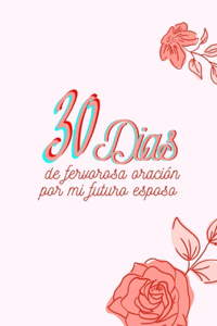 30 Días de fervorosa oración por mi futuro esposo