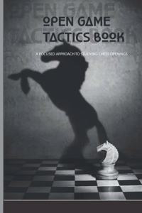 Open Game Tactics Book- A Focused Approach To Studying Chess Openings
