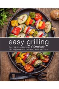 Easy Grilling Cookbook: Easy Grilling Recipes for Vegetables, Meats, and Seafood (2nd Edition)