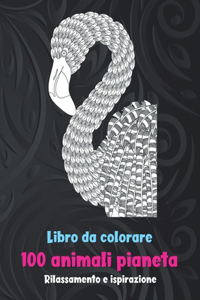100 animali pianeta - Libro da colorare - Rilassamento e ispirazione