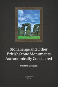 Stonehenge and Other British Stone Monuments Astronomically Considered (Illustrated)
