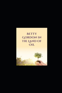 Betty Gordon in the Land of Oil illustrated