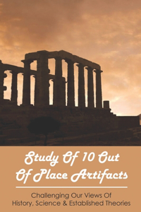 Study Of 10 Out Of Place Artifacts