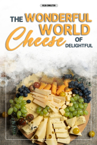 The Wonderful World of Delightful Cheese