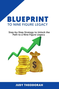 Blueprint to Nine Figure Legacy