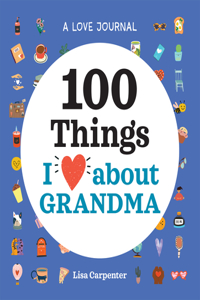 A Love Journal: 100 Things I Love about Grandma