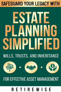 Estate Planning Simplified: Safeguard Your Legacy with Wills, Trusts, and Inheritance for Effective Asset Management