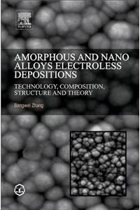 Amorphous and Nano Alloys Electroless Depositions