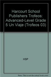 Harcourt School Publishers Trofeos: Advanced-Level Grade 5 Un Viaje