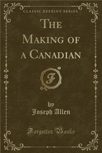 The Making of a Canadian (Classic Reprint)