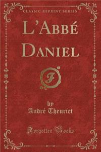 L'AbbÃ© Daniel (Classic Reprint)