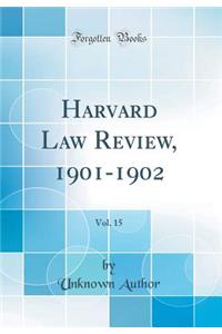 Harvard Law Review, 1901-1902, Vol. 15 (Classic Reprint)