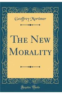 The New Morality (Classic Reprint)