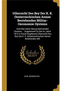 Uibersicht Des Bey Der K. K. Oesterreichischen Armee Bestehenden Militar-Oeconomie-Systems