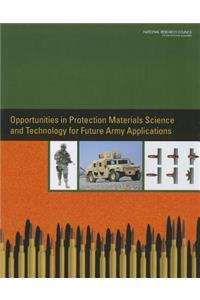 Opportunities in Protection Materials Science and Technology for Future Army Applications