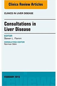 Consultations in Liver Disease, an Issue of Clinics in Liver Disease