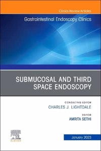 Submucosal and Third Space Endoscopy, an Issue of Gastrointestinal Endoscopy Clinics