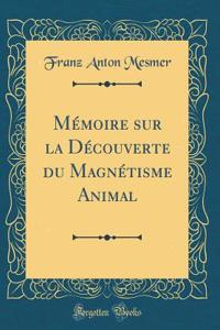 Mï¿½moire Sur La Dï¿½couverte Du Magnï¿½tisme Animal (Classic Reprint)