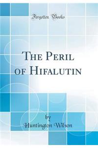 The Peril of Hifalutin (Classic Reprint)
