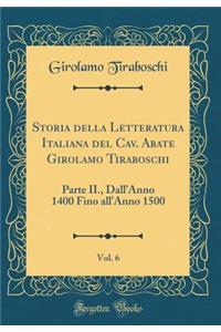 Storia Della Letteratura Italiana del Cav. Abate Girolamo Tiraboschi, Vol. 6: Parte II., Dall'anno 1400 Fino All'anno 1500 (Classic Reprint)