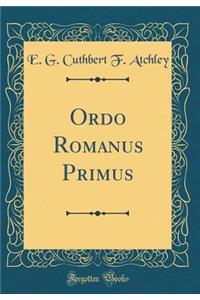 Ordo Romanus Primus (Classic Reprint)